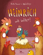 Cover-Bild zum Titel 'Heinrich will brüten!' von 'Anette Thumser'