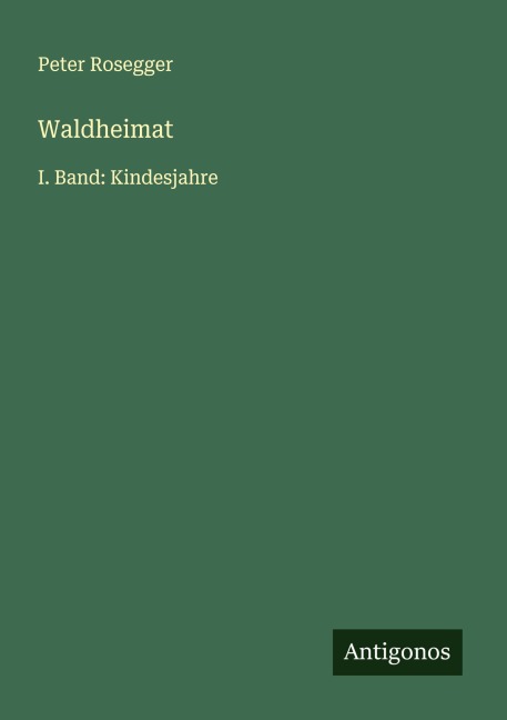 Waldheimat - Peter Rosegger