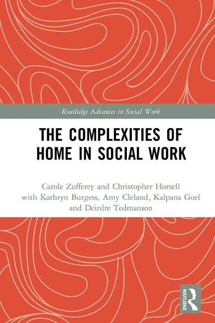 The Complexities of Home in Social Work - Carole Zufferey, Christopher Horsell