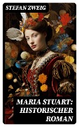 Cover-Bild zum Titel 'Maria Stuart: Historischer Roman' von 'Stefan Zweig'