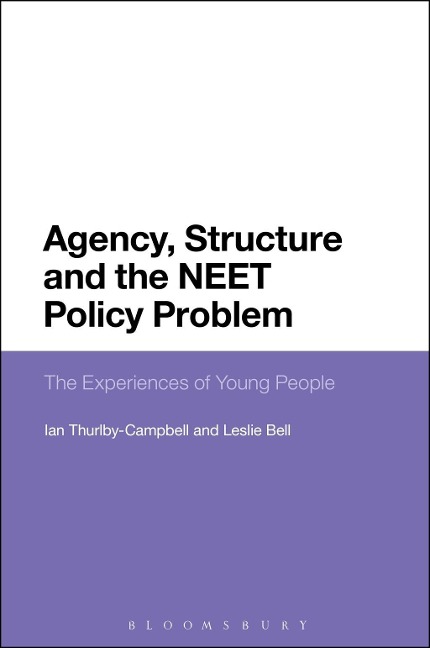 Agency, Structure and the NEET Policy Problem - Leslie Bell, Ian Thurlby-Campbell