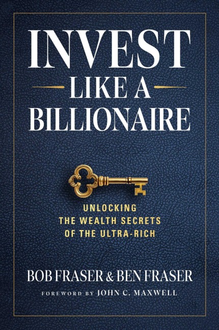 Invest Like a Billionaire - Bob Fraser, Ben Fraser