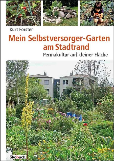 Mein Selbstversorger-Garten am Stadtrand - Kurt Forster