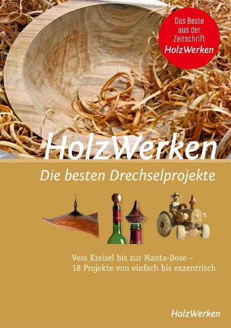 HolzWerken - Die besten Drechselprojekte - 