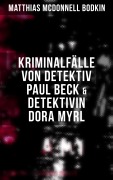 Cover-Bild zum Titel 'Kriminalfälle von Detektiv Paul Beck & Detektivin Dora Myrl' von 'Matthias McDonnell Bodkin'