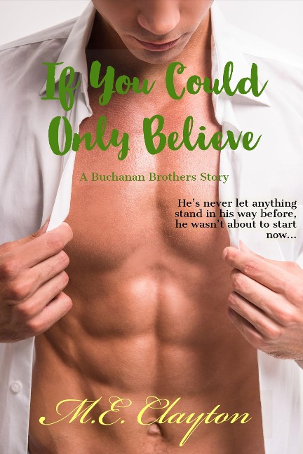 If You Could Only Believe (The Buchanan Brothers Series, #4) - M. E. Clayton