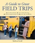 Cover-Bild zum Titel 'A Guide to Great Field Trips' von 'Kathleen Carroll'