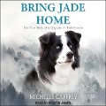 Bring Jade Home: The True Story of a Dog Lost in Yellowstone and the People Who Searched for Her - Michelle Caffrey