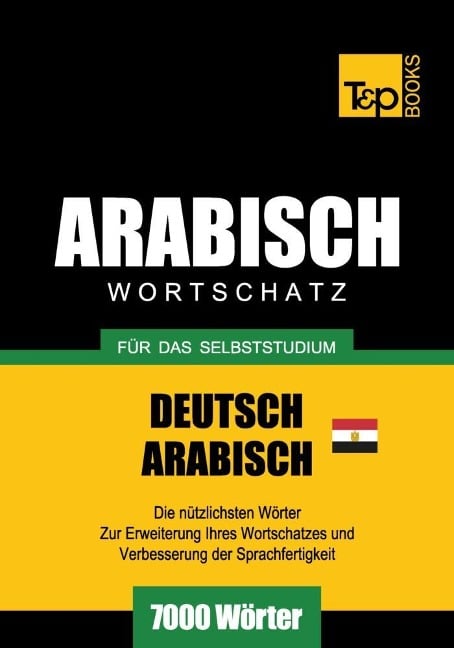 Wortschatz Deutsch-Ägyptisch-Arabisch für das Selbststudium - 7000 Wörter - Andrey Taranov
