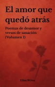 Cover-Bild zum Titel 'El amor que quedó atrás: Poemas de desamor y versos de sanación (Volumen 1)' von 'Elías Ruiseñor'