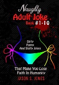 Naughty Adult Joke Book #1-10 - Jason S. Jones