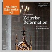 Zeitreise Reformation - Anton Ladner