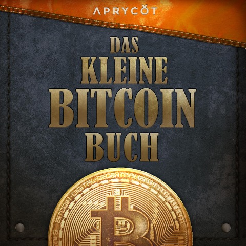 Das kleine Bitcoin-Buch - Alejandro, Alena, Alex, Alexander, Luis Buenaventura