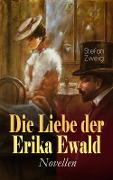 Cover-Bild zum Titel 'Die Liebe der Erika Ewald. Novellen' von 'Stefan Zweig'
