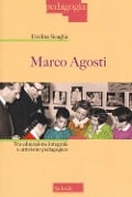 Cover-Bild zum Titel 'Marco Agosti. Tra educazione integrale e attivismo pedagogico' von 'Evelina Scaglia'