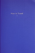 Cover-Bild zum Titel 'How to Travel' von 'The School Of Life'