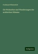 Die Wohnsitze und Wanderungen der arabischen Stämme - Ferdinand Wüstenfeld