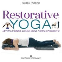 Restorative yoga. Ritrova la calma, gestisci ansia, rabbia, depressione - Audrey Favreau