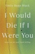 Cover-Bild zum Titel 'I Would Die If I Were You' von 'Emily Rapp Black'