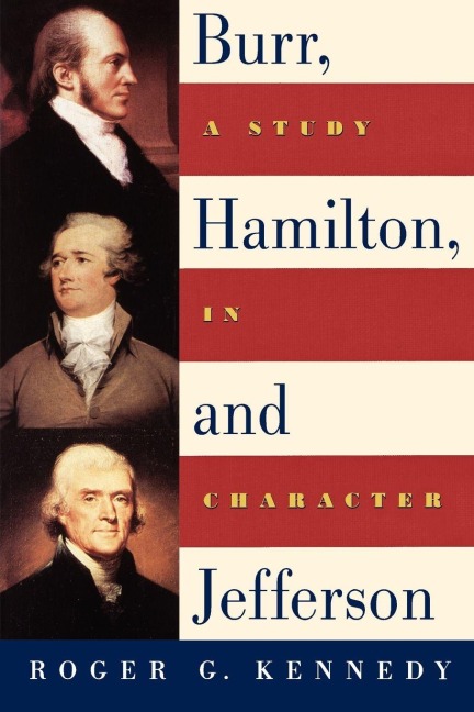 Burr, Hamilton, and Jefferson - Roger G. Kennedy
