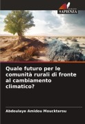 Cover-Bild zum Titel 'Quale futuro per le comunità rurali di fronte al cambiamento climatico?' von 'Abdoulaye Amidou Moucktarou'