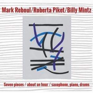 Seven Pieces/About An Hour/Saxophone,Piano,Drums - Mark/Roberta Piket/Billy Mintz Reboul
