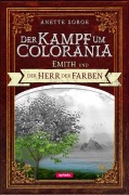 Emith und der Herr der Farben - Der Kampf um Colorania (Band 1) - Anette Sorge