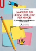 Cover-Bild zum Titel 'Lavorare nei servizi educativi per minori. Progettualità, personalizzazione, buone pratiche' von 'Luisa Pandolfi'
