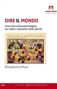 Cover-Bild zum Titel 'Dire il mondo. Una ricerca fenomenologica sul valore educativo delle parole' von 'Elisabetta Musi'