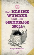 Cover-Bild zum Titel 'Das kleine Wunder und der grummelige Groll' von 'Michael Maurus'