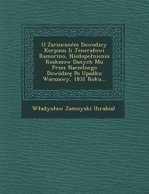 O Zarzucaném Dowodzcy Korpusu Ii Jeneralowi Ramorino, Niedopelnieniu Roskazow Danych Mu Przez Naczelnego Dowódzcę Po Upadku Warszawy, 1831 Roku.. - Wladyslaw Zamoyski (Hrabia)