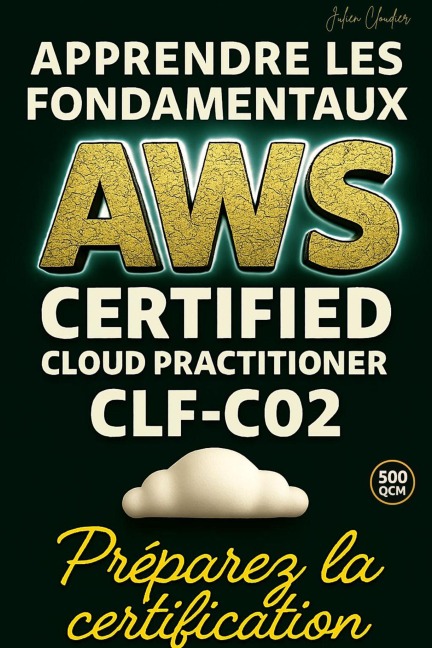 Apprendre les fondamentaux AWS Certified Cloud Practioner CLF-C02: Préparez la certification - Julien Cloudier