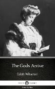 The Gods Arrive by Edith Wharton - Delphi Classics (Illustrated) - Edith Wharton