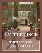 Cover-Bild zum Titel 'Am Teetisch' von 'Therese Von Bacheracht'