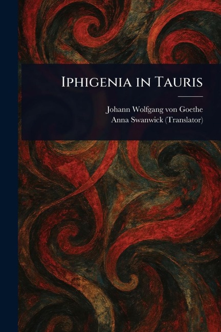 Iphigenia in Tauris - Johann Wolfgang von Goethe, Anna Swanwick