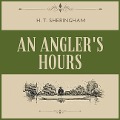 An Angler's Hours Lib/E - H. T. Sheringham