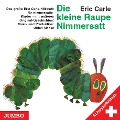 Die kleine Raupe Nimmersatt. Schwyzertüütsch. CD - Eric Carle