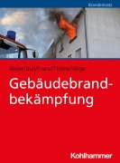 Cover-Bild zum Titel 'Gebäudebrandbekämpfung' von 'Philipp Beyer, Stephanie Vöge, Jürgen Buil, Jörg Thöne, Mario Franz'