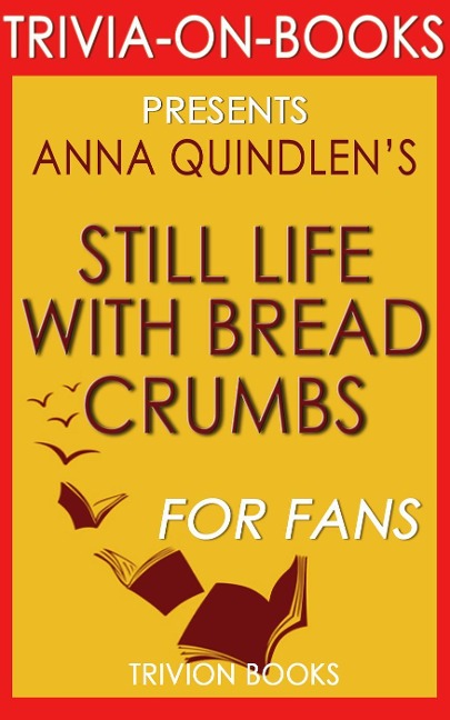 Still Life with Bread Crumbs: A Novel by Anna Quindlen (Trivia-On-Books) - Trivion Books