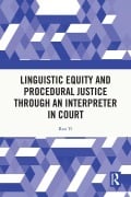 Cover-Bild zum Titel 'Linguistic Equity and Procedural Justice through an Interpreter in Court' von 'Ran Yi'