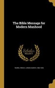 The Bible Message for Modern Manhood - 