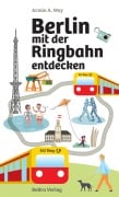 Cover-Bild zum Titel 'Berlin mit der Ringbahn entdecken' von 'Armin A. Woy'