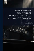 Cover-Bild zum Titel 'Select Private Orations of Demosthenes, With Notes by C.T. Penrose' von 'Demosthenes'