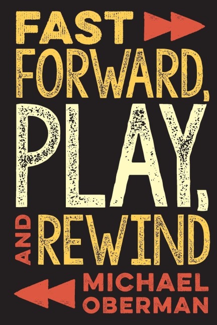 Fast Forward, Play, and Rewind - Michael Oberman