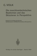 Cover-Bild zum Titel 'Die maschinentechnischen Bauformen und das Skizzieren in Perspektive' von 'Carl Volk'