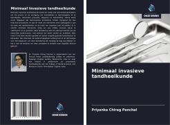 Cover-Bild zum Titel 'Minimaal invasieve tandheelkunde' von 'Priyanka Chirag Panchal'