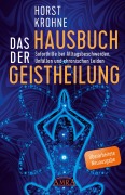 Cover-Bild zum Titel 'DAS HAUSBUCH DER GEISTHEILUNG: Soforthilfe bei Alltagsbeschwerden, Unfällen und chronischen Leiden (Überarbeitete Neuausgabe)' von 'Horst Krohne'