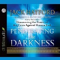 Penetrating the Darkness Lib/E: Discovering the Power of the Cross Against Unseen Evil - Jack Hayford