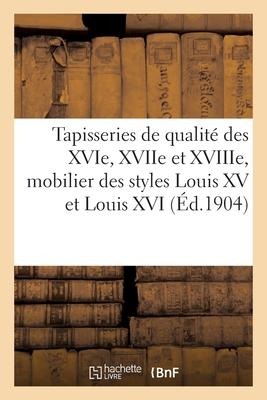 Tapisseries de Qualité Des Xvie, Xviie Et Xviiie Siècles, Conséquent Mobilier Des Styles Louis XV - Ernest Descamps