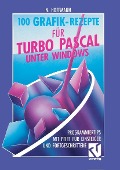 Cover-Bild zum Titel '100 Grafik-Rezepte für Turbo Pascal unter Windows' von 'Norbert Hoffmann'